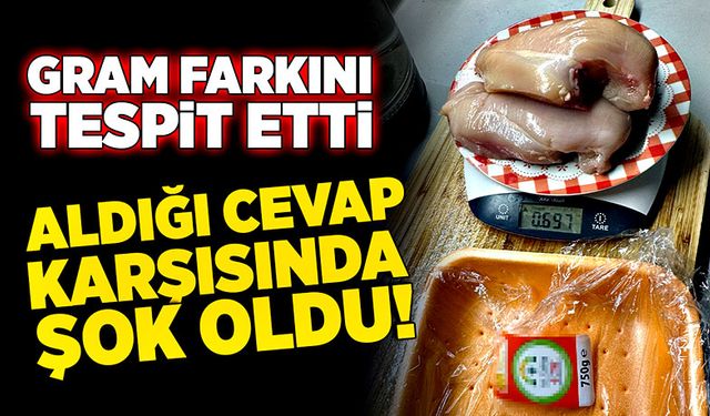 Gram farkını tespit etti, aldığı cevap karşısında şok oldu