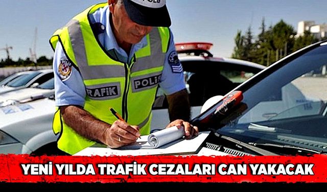 Yeni yılda trafik cezaları can yakacak