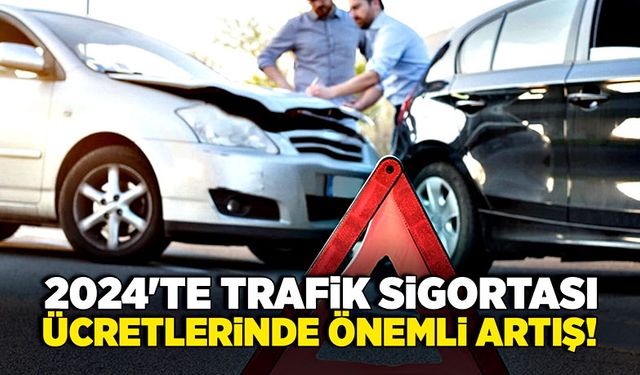 2024'te trafik sigortası ücretlerinde önemli artış!