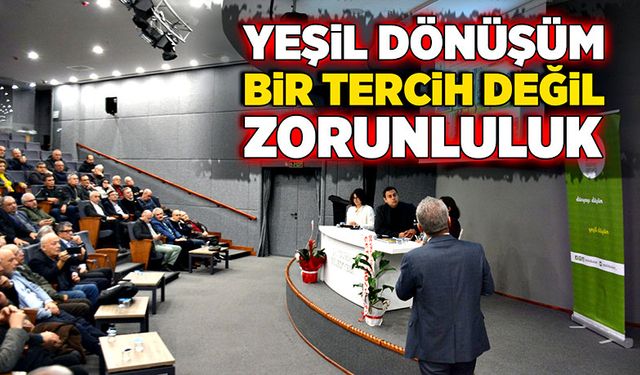 Yeşil dönüşüm bir tercih değil, zorunluluk