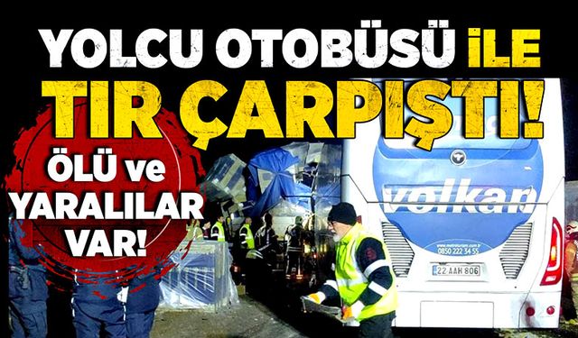 Yolcu otobüsü ile tır çarpıştı