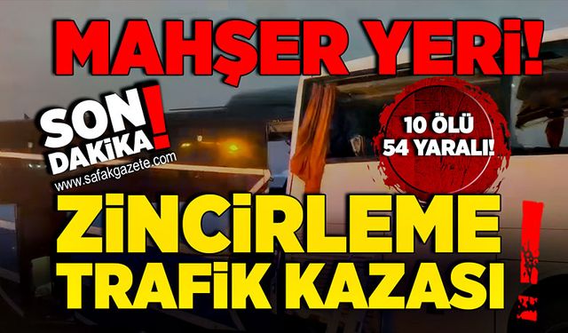 Mahşer yeri! Zincirleme trafik kazası! 10 ölü 57 yaralı!