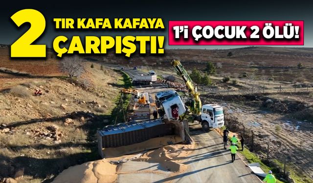 İki tır kafa kafaya çarpıştı! 1'i çocuk 2 ölü!