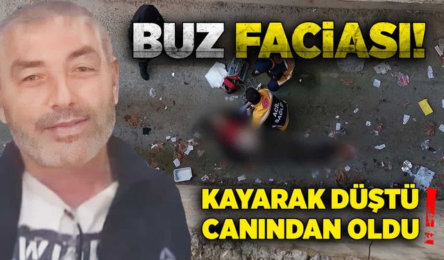 Buz faciası! Kayarak düştü, canından oldu!