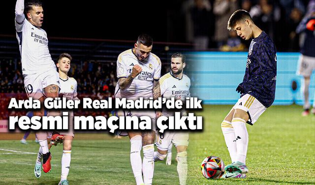 Arda Güler, Real Madrid formasıyla ilk maçını yaptı!