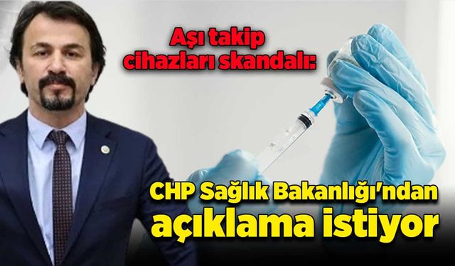 Aşı takip cihazları skandalı: CHP Sağlık Bakanlığı'ndan açıklama istiyor