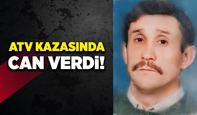 ATV kazasında ağır yaralanmıştı! Hayatını kaybetti!