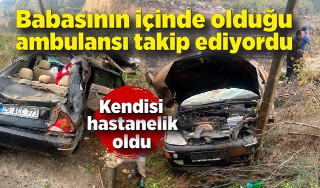 Babasını hastaneye kaldırırken, kendi de hastanelik oldu