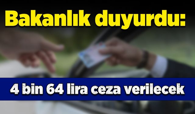 Bakanlık duyurdu: 4 bin 64 lira ceza verilecek