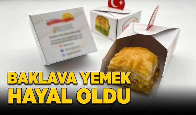 Baklava yemek hayal oldu