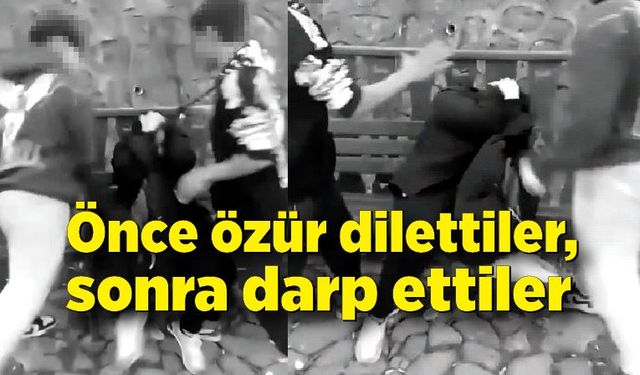 Önce özür dilettiler, sonra darp ettiler