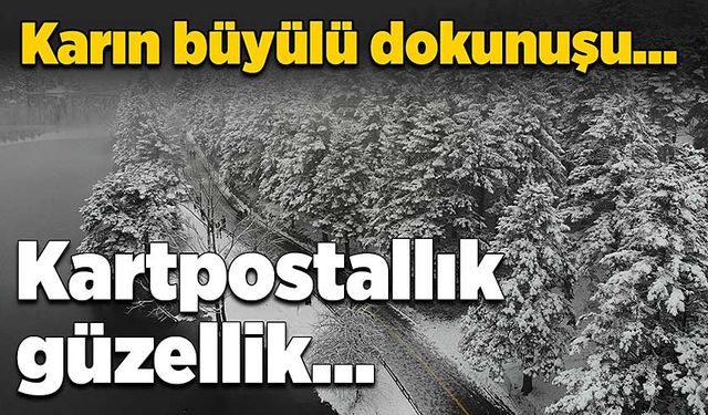 Karın büyülü dokunuşu… Kartpostallık güzellik…