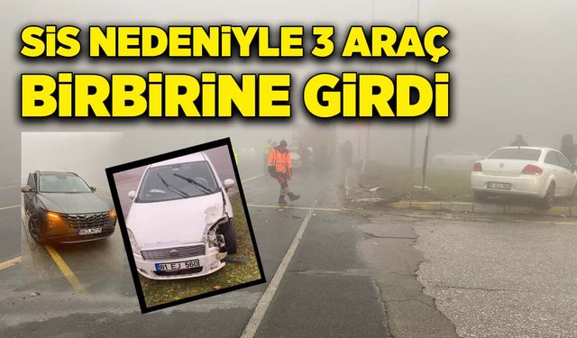 Sis nedeniyle üç araç birbirine girdi!