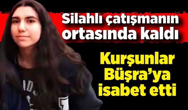 Silahla çatışan iki grubun arasında kalan kız öldü