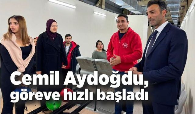 Cemil Aydoğdu, göreve hızlı başladı