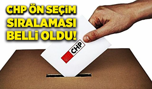 CHP Ön Seçim Sıralaması Belli Oldu!