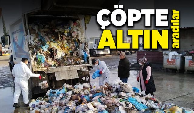 Çöpte altın aradılar!