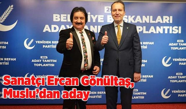 Sanatçı Ercan Gönültaş, Muslu’dan aday