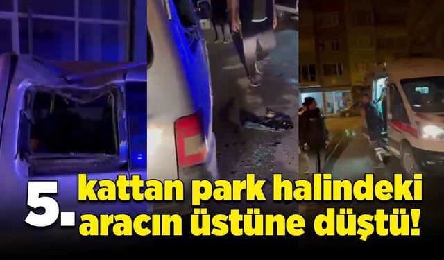 5. kattan park halindeki aracın üstüne düştü!