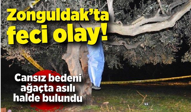 Zonguldak’ta feci olay: Ağaçta asılı bulundu