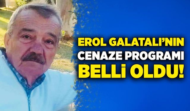 Erol Galatalı’nın cenaze programı belli oldu