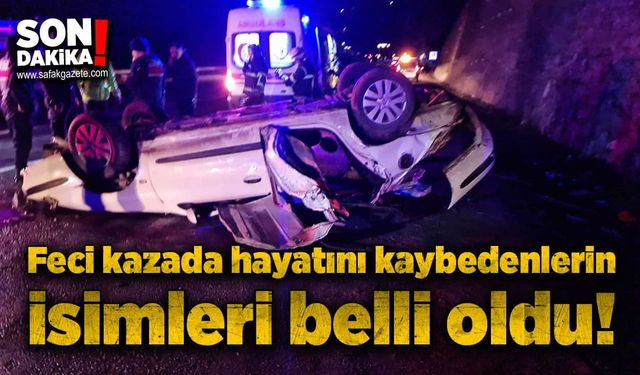 Feci kazada hayatını kaybedenlerin isimleri belli oldu!