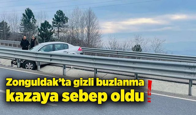 Zonguldak'ta gizli buzlanma kazaya sebep oldu!