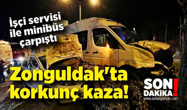 Zonguldak'ta korkunç kaza! İşçi servisi ile minibüs çarpıştı