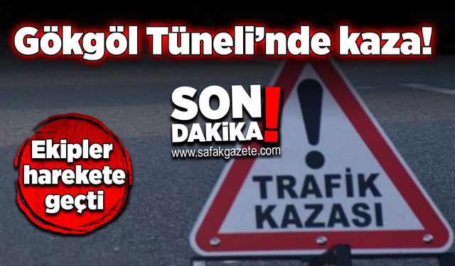 Gökgöl Tüneli’nde kaza! Ekipler harekete geçti