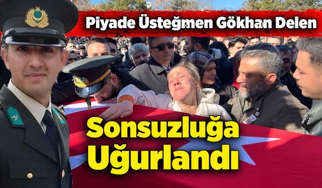 Piyade Üsteğmen Gökhan Delen sonsuzluğa uğurlandı!