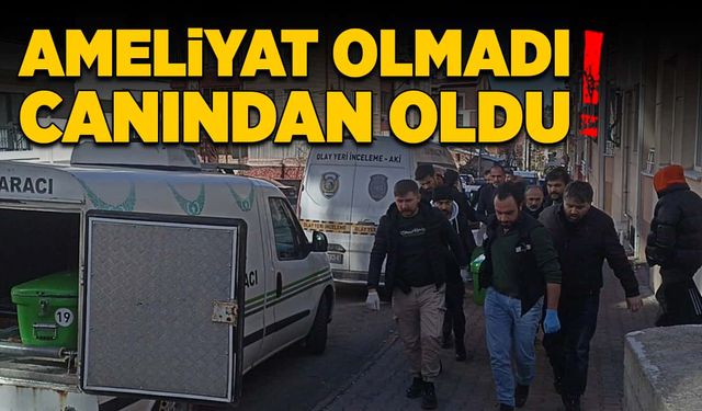 Ameliyat olmadı, canından oldu!