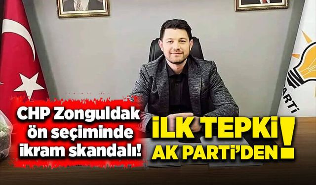 CHP Zonguldak ön seçiminde ikram skandalı! İlk tepki AK Parti’den!