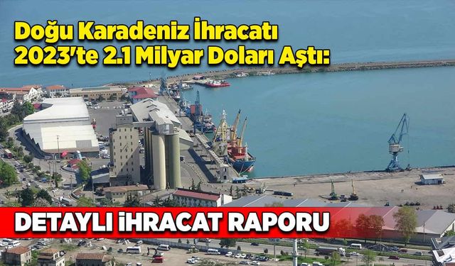 Doğu Karadeniz İhracatı 2023'te 2.1 Milyar Doları Aştı: Detaylı İhracat Raporu!