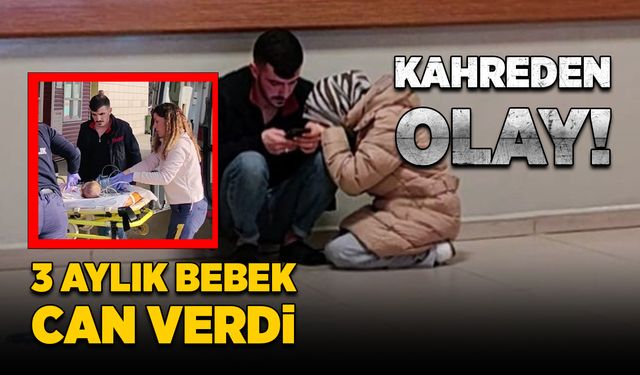 Kahreden olay! 3 aylık bebek can verdi!