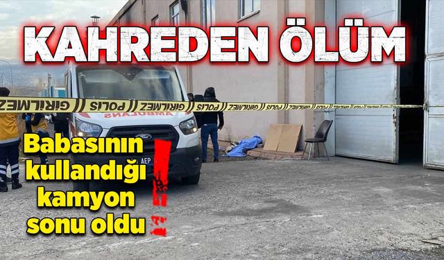 Kahreden ölüm! Babasının kullandığı kamyon sonu oldu!