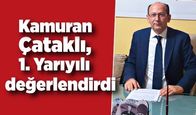 Kamuran Çataklı, 1. Yarıyılı değerlendirdi