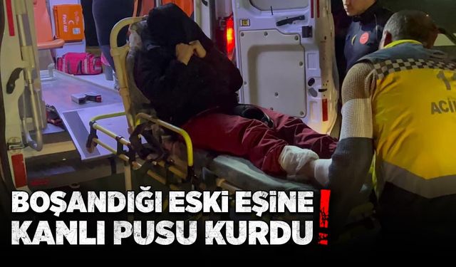 Boşandığı eski eşine iş çıkışında kanlı pusu kurdu!