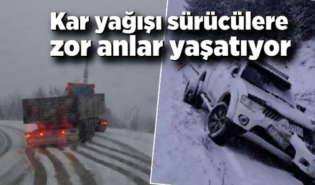 Kar yağışı sürücülere zor anlar yaşatıyor