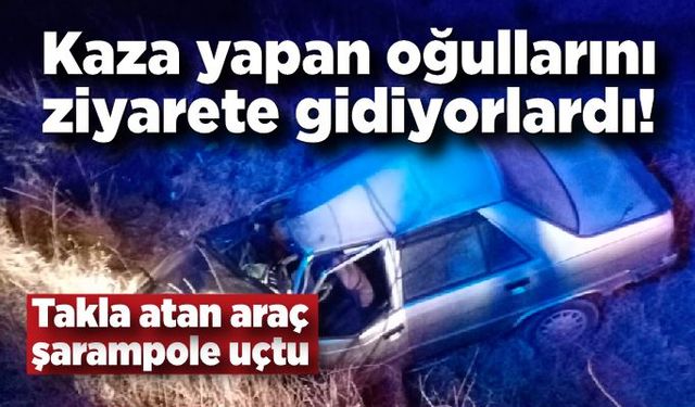 Kaza yapan oğullarını ziyarete giden aile kaza yaptı