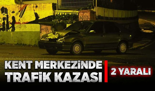 Kent merkezinde kaza: 2 yaralı