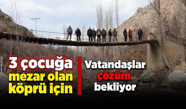 Üç çocuğa mezar olan köprü için vatandaşlar çözüm bekliyor!