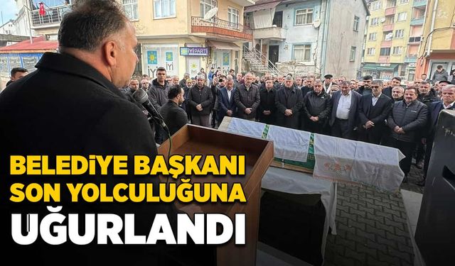 Belediye başkanı son yolculuğuna uğurlandı