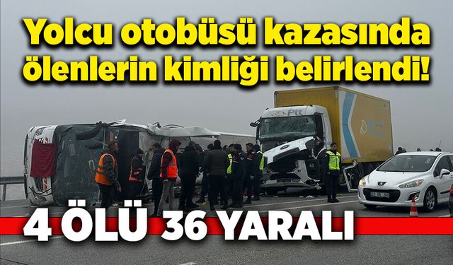 Yolcu otobüsü kazasında ölenlerin kimliği belirlendi!