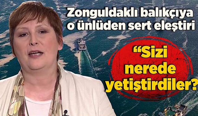 Zonguldaklı balıkçıya o ünlüden eleştiri: “Sizi nerede yetiştirdiler?