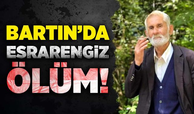 Bartın'da esrarengiz ölüm!