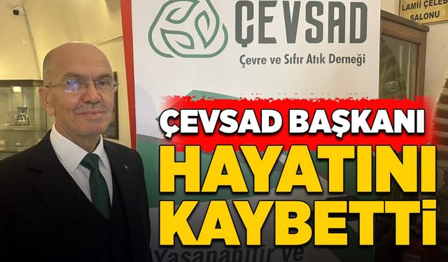 ÇEVSAD Başkanı hayatını kaybetti!