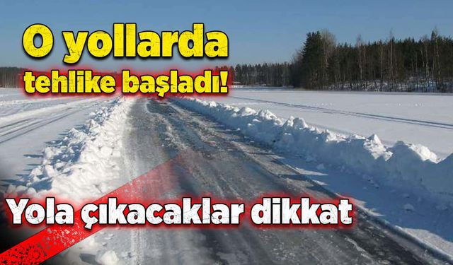 O yollarda tehlike başladı! Yola çıkacaklar dikkat