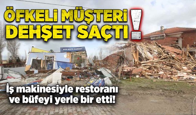 Öfkeli müşteri iş makinesiyle restoranı ve büfeyi yerle bir etti!