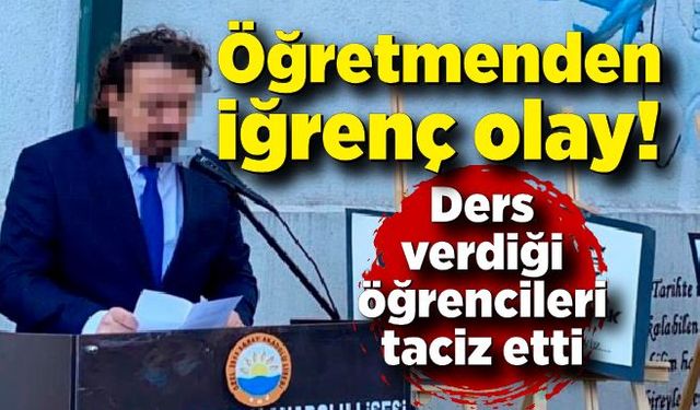 Ders verdiği öğrencilerini taciz eden öğretmen tutuklandı