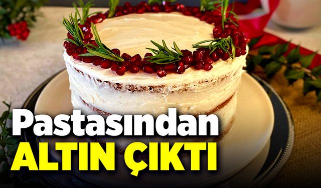 Pastasından altın çıktı!